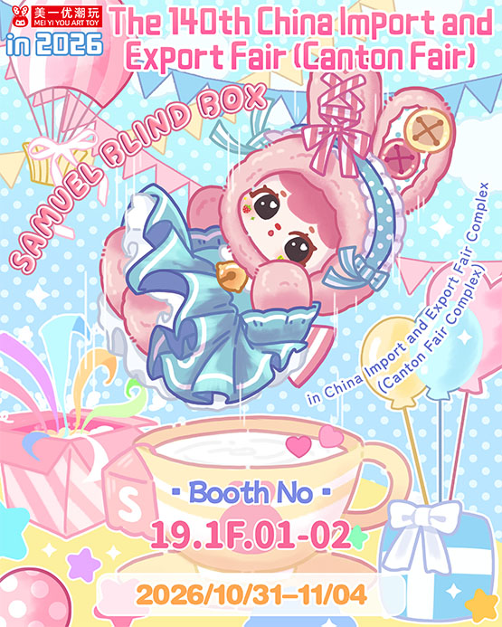 🌟 See You at the Canton Fair! Samuel Trendy Toy Blind Boxes Invite You to a Grand Event